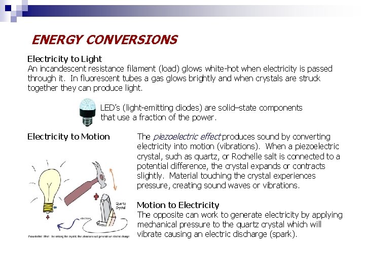 ENERGY CONVERSIONS Electricity to Light An incandescent resistance filament (load) glows white-hot when electricity