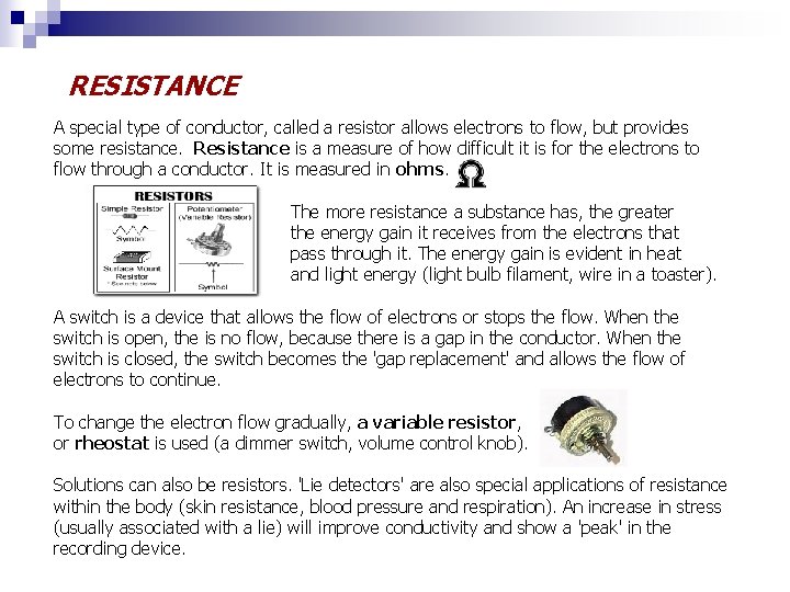 RESISTANCE A special type of conductor, called a resistor allows electrons to flow, but