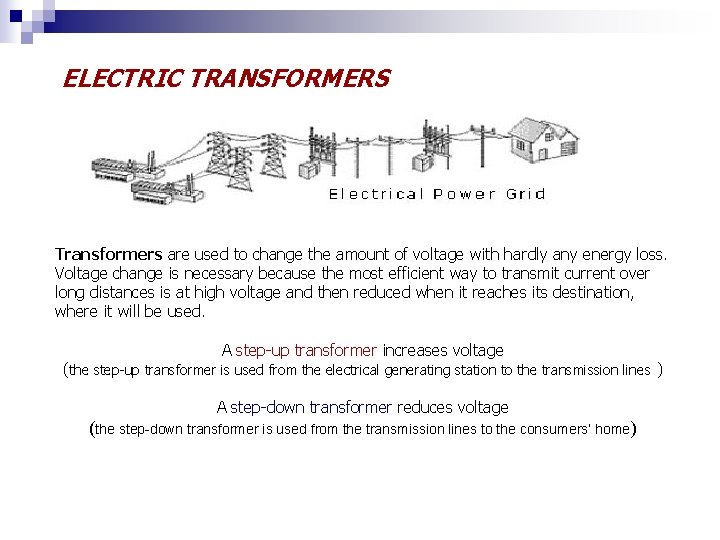 ELECTRIC TRANSFORMERS Transformers are used to change the amount of voltage with hardly any