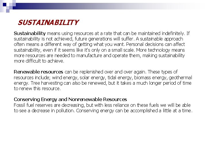 SUSTAINABILITY Sustainability means using resources at a rate that can be maintained indefinitely. If