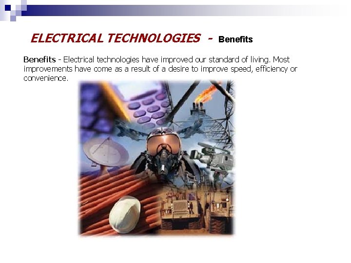 ELECTRICAL TECHNOLOGIES - Benefits - Electrical technologies have improved our standard of living. Most