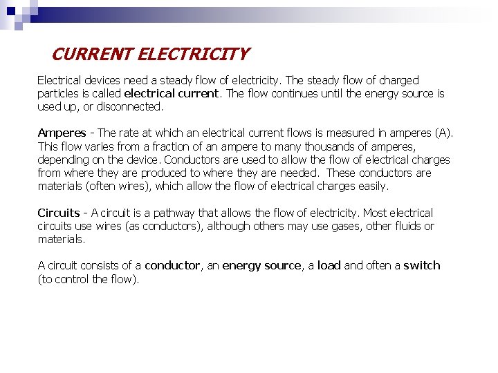 CURRENT ELECTRICITY Electrical devices need a steady flow of electricity. The steady flow of
