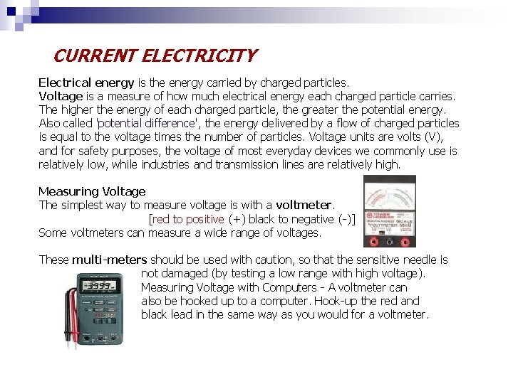 CURRENT ELECTRICITY Electrical energy is the energy carried by charged particles. Voltage is a