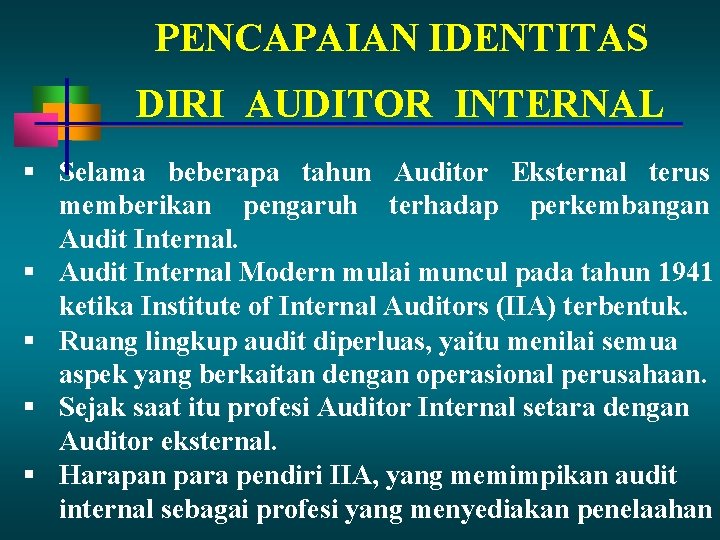 PENCAPAIAN IDENTITAS DIRI AUDITOR INTERNAL Selama beberapa tahun Auditor Eksternal terus memberikan pengaruh terhadap PENCAPAIAN IDENTITAS DIRI AUDITOR INTERNAL Selama beberapa tahun Auditor Eksternal terus memberikan pengaruh terhadap