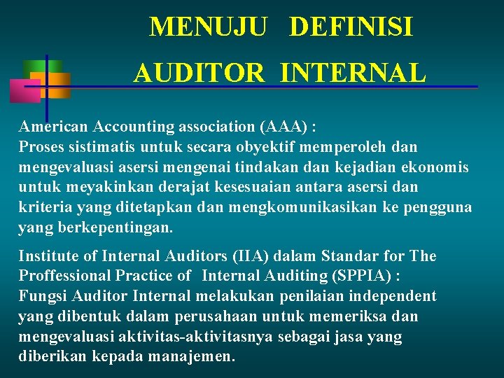 MENUJU DEFINISI AUDITOR INTERNAL American Accounting association (AAA) : Proses sistimatis untuk secara obyektif MENUJU DEFINISI AUDITOR INTERNAL American Accounting association (AAA) : Proses sistimatis untuk secara obyektif