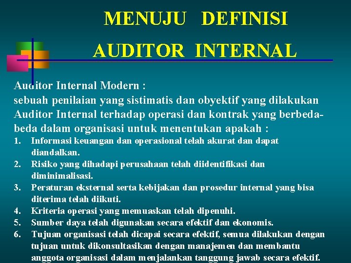 MENUJU DEFINISI AUDITOR INTERNAL Auditor Internal Modern : sebuah penilaian yang sistimatis dan obyektif MENUJU DEFINISI AUDITOR INTERNAL Auditor Internal Modern : sebuah penilaian yang sistimatis dan obyektif