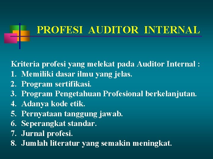 PROFESI AUDITOR INTERNAL Kriteria profesi yang melekat pada Auditor Internal : 1. Memiliki dasar PROFESI AUDITOR INTERNAL Kriteria profesi yang melekat pada Auditor Internal : 1. Memiliki dasar