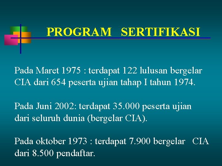 PROGRAM SERTIFIKASI Pada Maret 1975 : terdapat 122 lulusan bergelar CIA dari 654 peserta PROGRAM SERTIFIKASI Pada Maret 1975 : terdapat 122 lulusan bergelar CIA dari 654 peserta