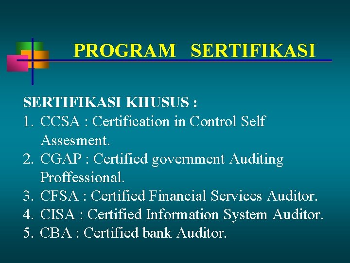 PROGRAM SERTIFIKASI KHUSUS : 1. CCSA : Certification in Control Self Assesment. 2. CGAP PROGRAM SERTIFIKASI KHUSUS : 1. CCSA : Certification in Control Self Assesment. 2. CGAP