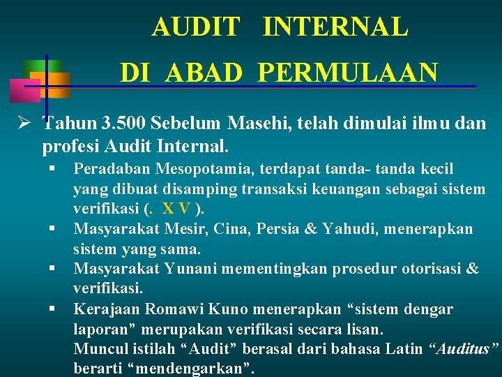AUDIT INTERNAL DI ABAD PERMULAAN Tahun 3. 500 Sebelum Masehi, telah dimulai ilmu dan AUDIT INTERNAL DI ABAD PERMULAAN Tahun 3. 500 Sebelum Masehi, telah dimulai ilmu dan