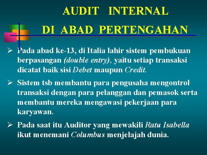 AUDIT INTERNAL DI ABAD PERTENGAHAN Pada abad ke-13, di Italia lahir sistem pembukuan berpasangan AUDIT INTERNAL DI ABAD PERTENGAHAN Pada abad ke-13, di Italia lahir sistem pembukuan berpasangan