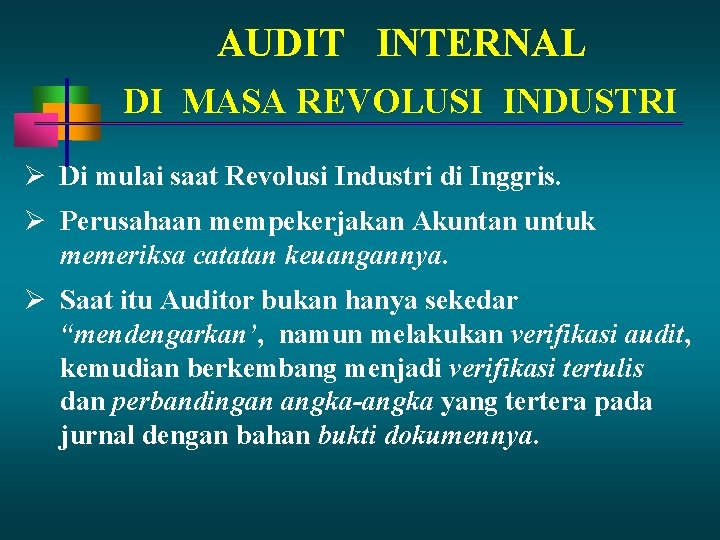 AUDIT INTERNAL DI MASA REVOLUSI INDUSTRI Di mulai saat Revolusi Industri di Inggris. Perusahaan AUDIT INTERNAL DI MASA REVOLUSI INDUSTRI Di mulai saat Revolusi Industri di Inggris. Perusahaan