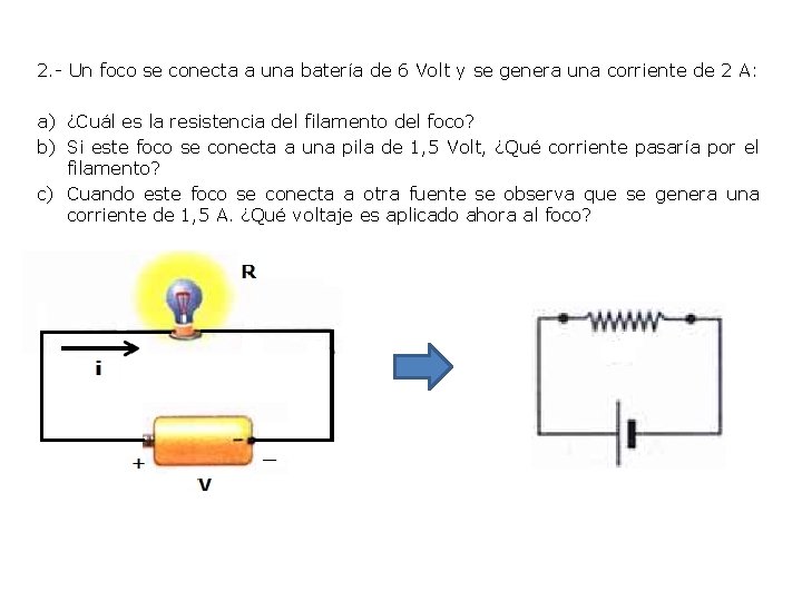 2. - Un foco se conecta a una batería de 6 Volt y se