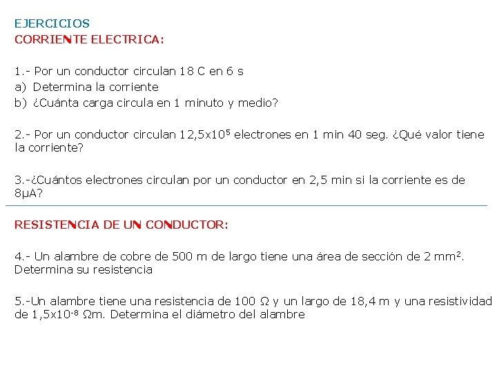 EJERCICIOS CORRIENTE ELECTRICA: 1. - Por un conductor circulan 18 C en 6 s