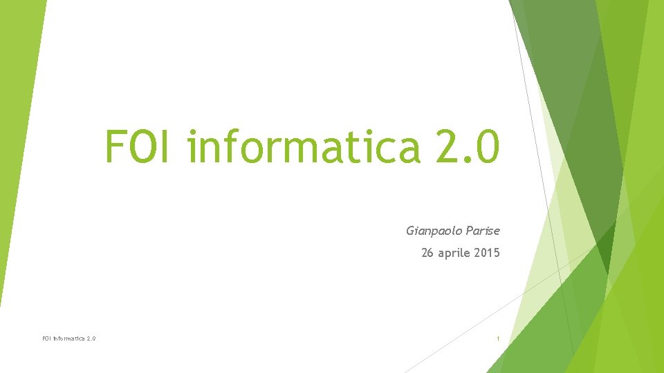 FOI informatica 2. 0 Gianpaolo Parise 26 aprile 2015 FOI informatica 2. 0 1