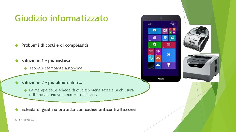 Giudizio informatizzato Problemi di costi e di complessità Soluzione 1 – più costosa Soluzione