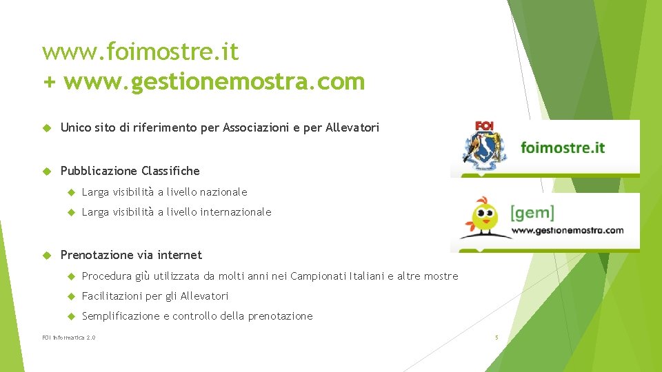 www. foimostre. it + www. gestionemostra. com Unico sito di riferimento per Associazioni e