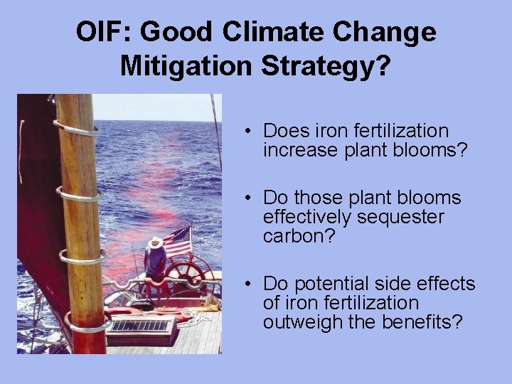 OIF: Good Climate Change Mitigation Strategy? • Does iron fertilization increase plant blooms? •