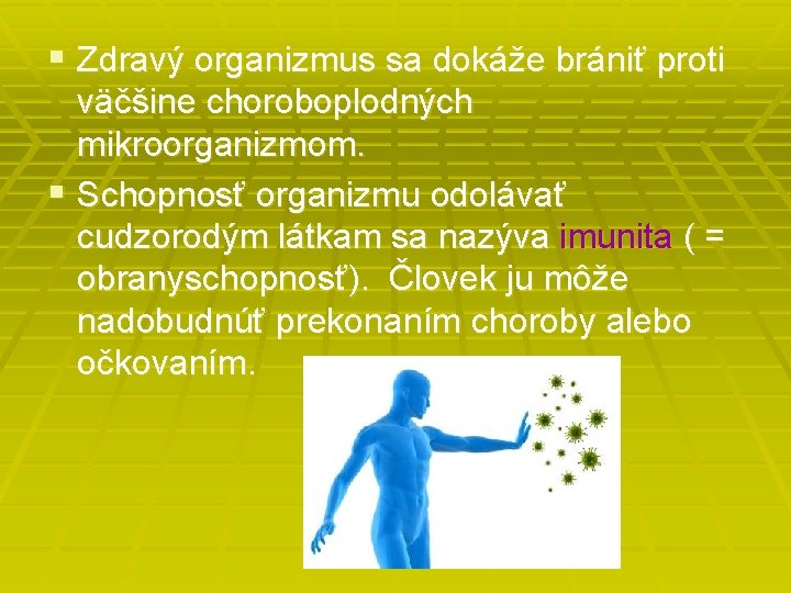 § Zdravý organizmus sa dokáže brániť proti väčšine choroboplodných mikroorganizmom. § Schopnosť organizmu odolávať