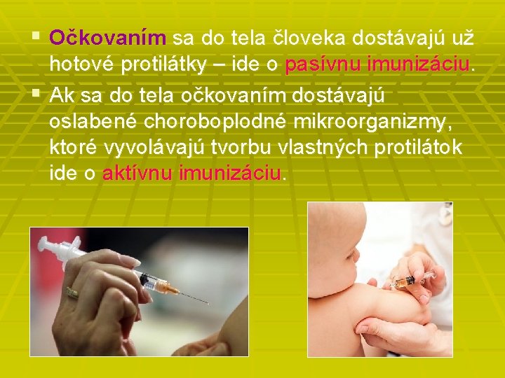 § Očkovaním sa do tela človeka dostávajú už hotové protilátky – ide o pasívnu