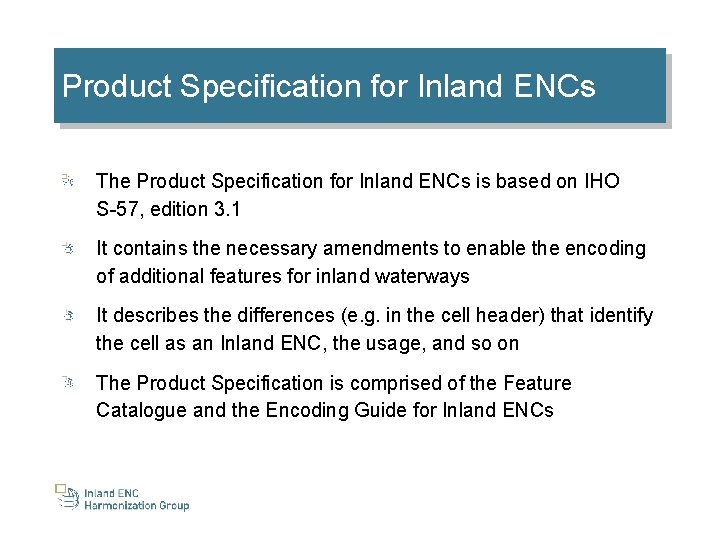 Product Specification for Inland ENCs The Product Specification for Inland ENCs is based on