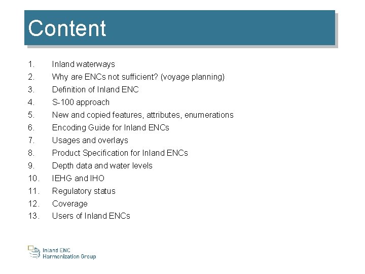 Content 1. Inland waterways 2. Why are ENCs not sufficient? (voyage planning) 3. Definition