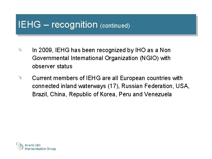 IEHG – recognition (continued) In 2009, IEHG has been recognized by IHO as a