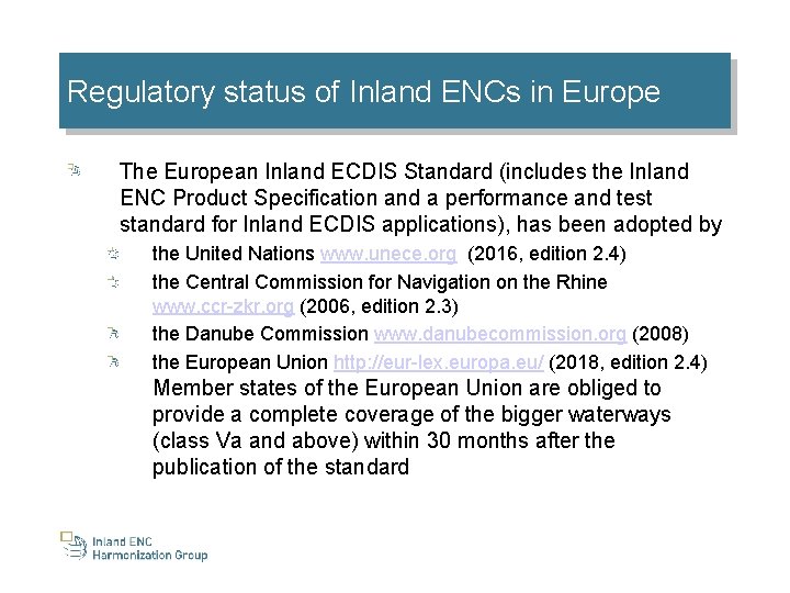 Regulatory status of Inland ENCs in Europe The European Inland ECDIS Standard (includes the