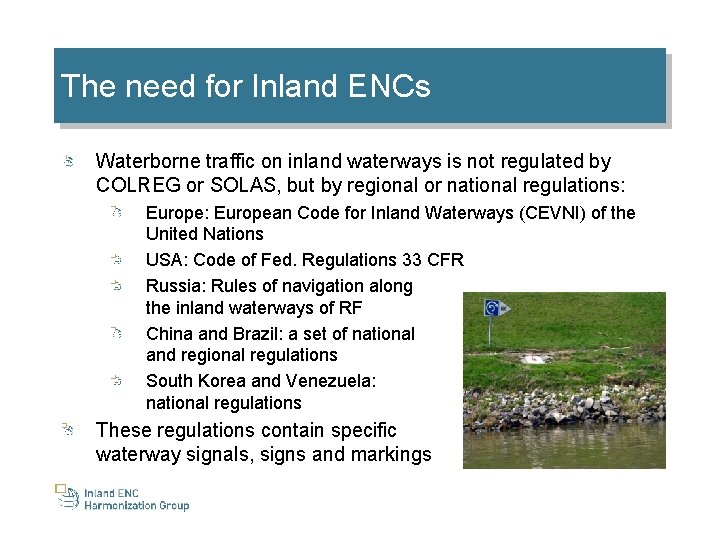 The need for Inland ENCs Waterborne traffic on inland waterways is not regulated by