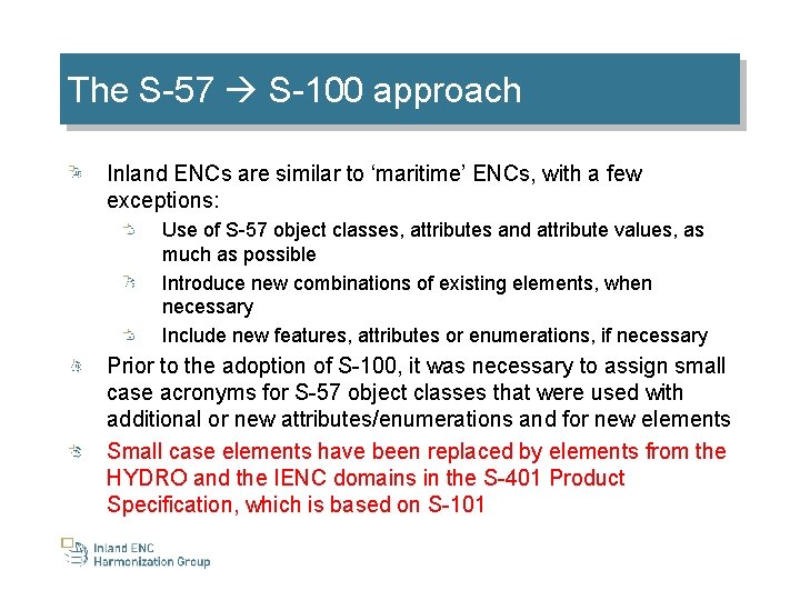 The S-57 S-100 approach Inland ENCs are similar to ‘maritime’ ENCs, with a few