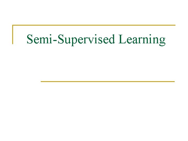 Semi-Supervised Learning 