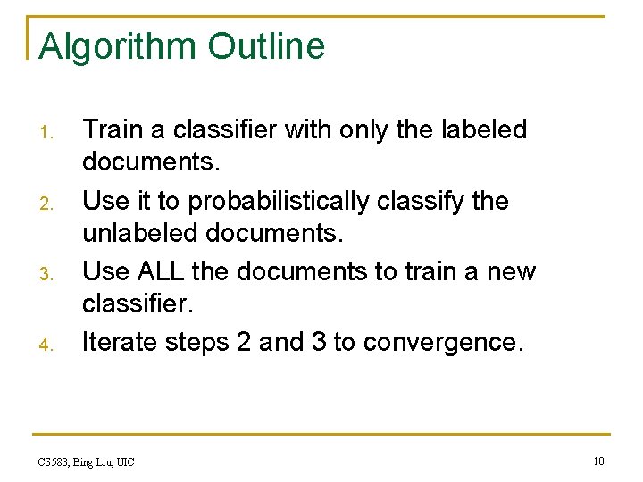 Algorithm Outline 1. 2. 3. 4. Train a classifier with only the labeled documents.