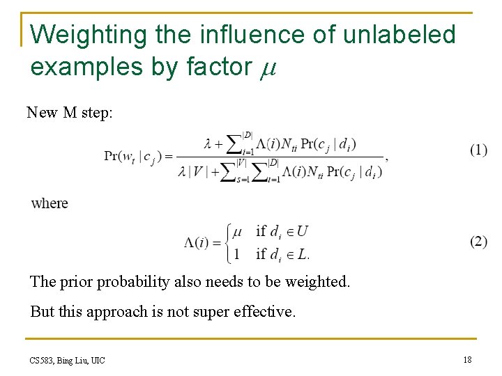 Weighting the influence of unlabeled examples by factor New M step: The prior probability