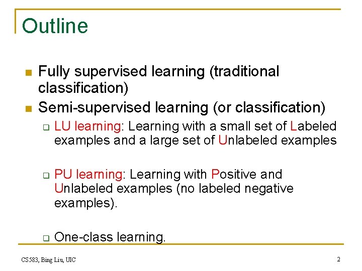 Outline n n Fully supervised learning (traditional classification) Semi-supervised learning (or classification) q q
