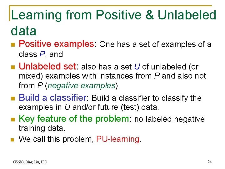 Learning from Positive & Unlabeled data n Positive examples: One has a set of