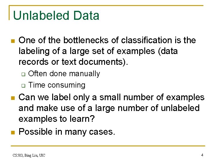 Unlabeled Data n One of the bottlenecks of classification is the labeling of a