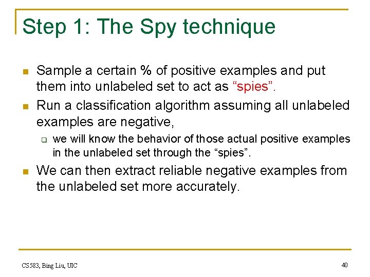 Step 1: The Spy technique n n Sample a certain % of positive examples