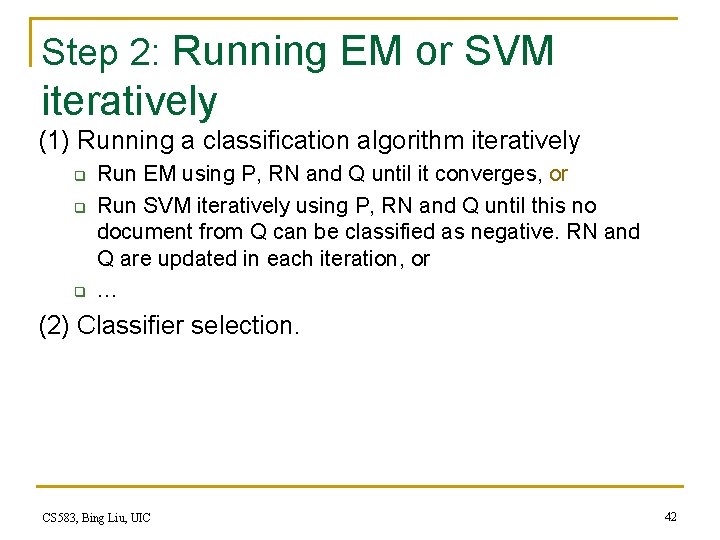 Step 2: Running EM or SVM iteratively (1) Running a classification algorithm iteratively q