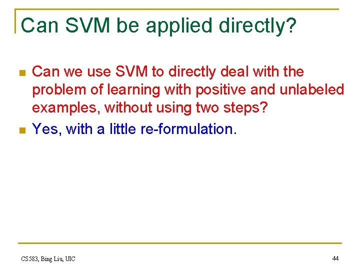 Can SVM be applied directly? n n Can we use SVM to directly deal