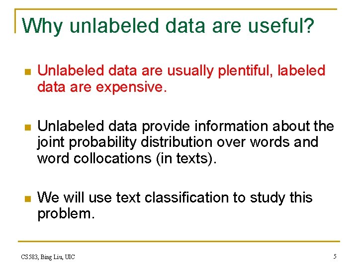 Why unlabeled data are useful? n Unlabeled data are usually plentiful, labeled data are