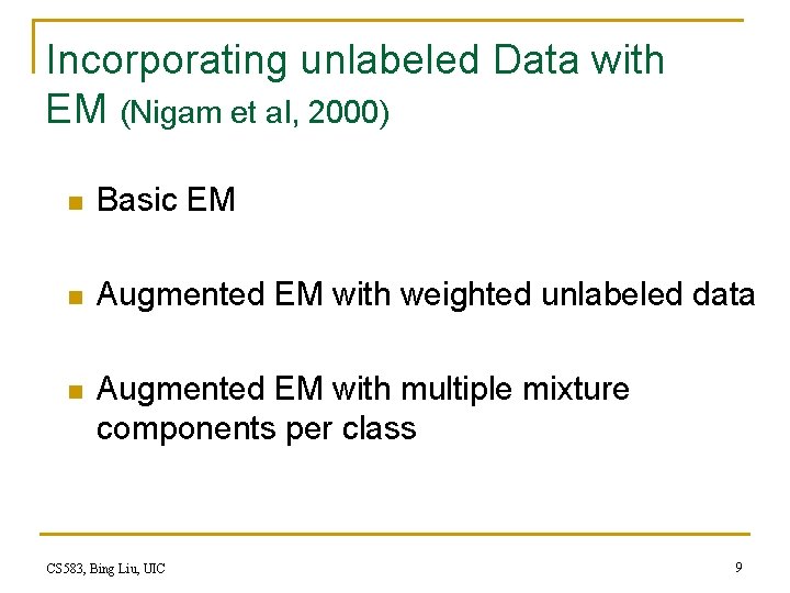 Incorporating unlabeled Data with EM (Nigam et al, 2000) n Basic EM n Augmented