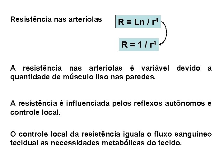Resistência nas arteríolas R = Ln / r 4 R = 1 / r