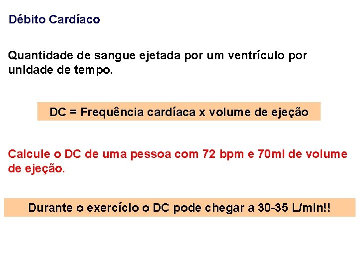 Débito Cardíaco Quantidade de sangue ejetada por um ventrículo por unidade de tempo. DC