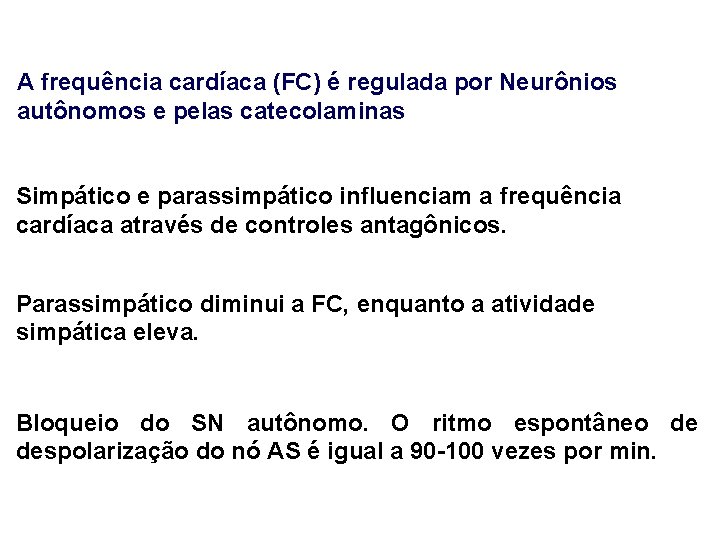 A frequência cardíaca (FC) é regulada por Neurônios autônomos e pelas catecolaminas Simpático e