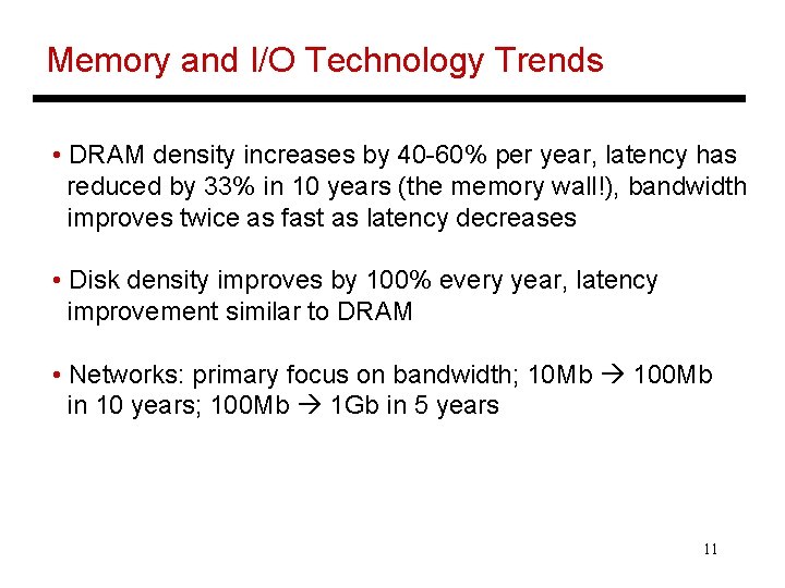 Memory and I/O Technology Trends • DRAM density increases by 40 -60% per year,