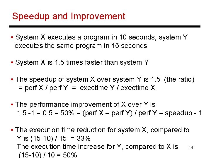 Speedup and Improvement • System X executes a program in 10 seconds, system Y