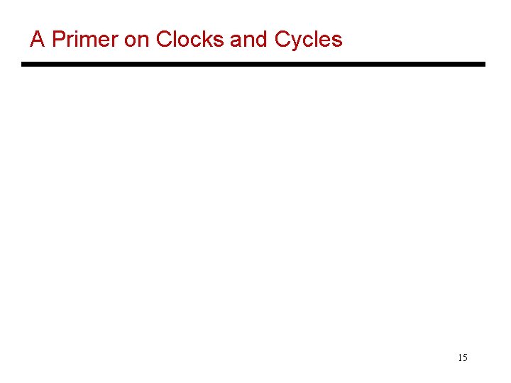 A Primer on Clocks and Cycles 15 