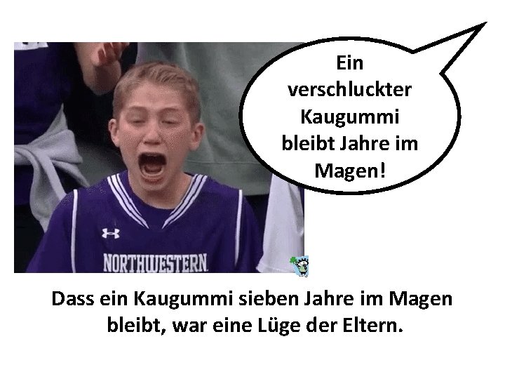 Ein verschluckter Kaugummi bleibt Jahre im Magen! Dass ein Kaugummi sieben Jahre im Magen