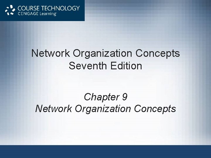 Network Organization Concepts Seventh Edition Chapter 9 Network Organization Concepts 