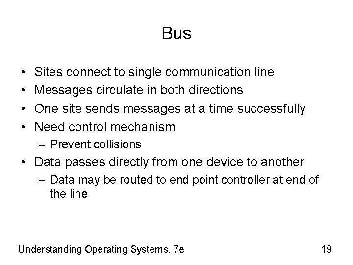 Bus • • Sites connect to single communication line Messages circulate in both directions